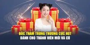 Bốc Thăm Trúng Thưởng Cực Hot Dành Cho Thành Viên Mới Và Cũ