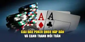 Giải Đấu Poker QH88 Hấp Dẫn Và Cạnh Tranh Mỗi Tuần