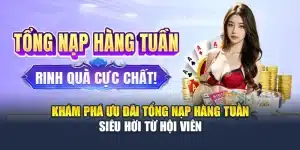Khám Phá Ưu Đãi Tổng Nạp Hàng Tuần Siêu Hời Từ Hội Viên