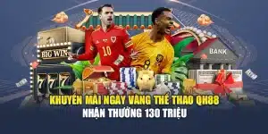 Khuyến Mãi Ngày Vàng Thể Thao QH88 - Nhận Thưởng 130 Triệu