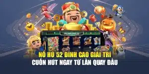 Nổ Hũ 52 Đỉnh Cao Giải Trí – Cuốn Hút Ngay Từ Lần Quay Đầu
