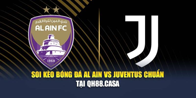 Soi Kèo Bóng Đá Al Ain Vs Juventus Chuẩn Tại centric-art.com